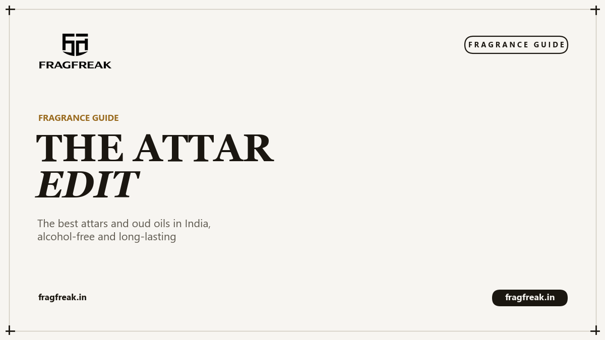 FragFreak Fragrance Guide cover, The Attar Edit, the best attars and perfume oils in India.