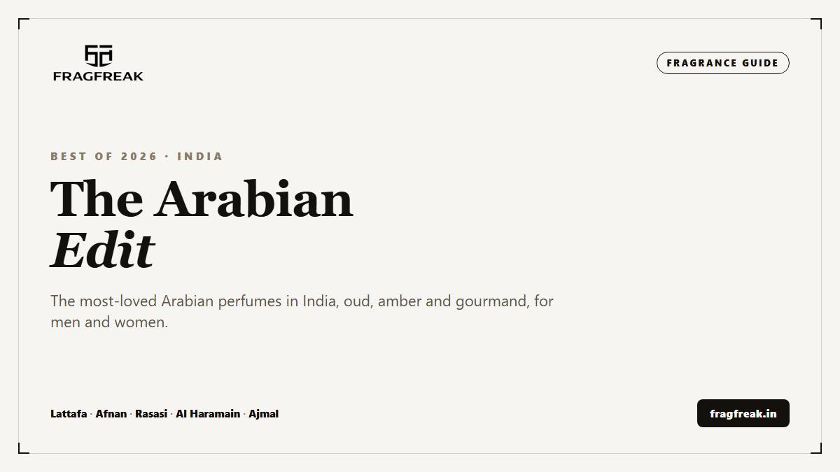 FragFreak Fragrance Guide cover, "The Arabian Edit", the best Arabian perfumes in India for men and women, featuring Lattafa, Afnan, Rasasi, Al Haramain and Ajmal.